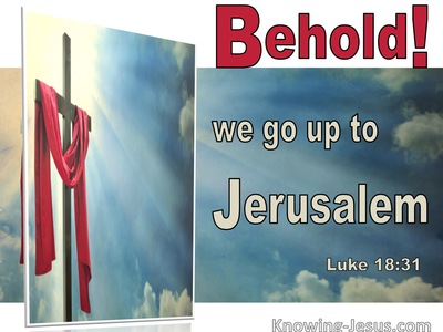 Luke 18:31 Behold We Go Up To Jerusalem (utmost)08:03
